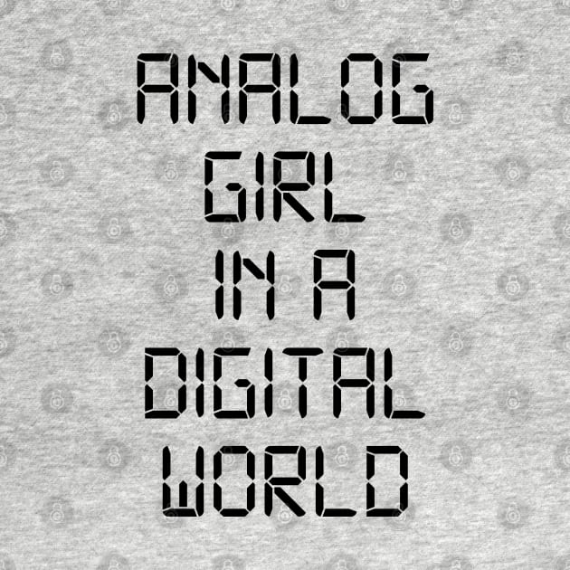 ANALOG GIRL IN A DIGITAL WORLD by MadEDesigns